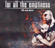 For All the Emptiness - Bits and Pieces