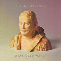 Kalkbrenner, Fritz - Ways Over Water
