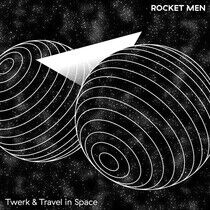 Rocket Men - Twerk & Travel In Space