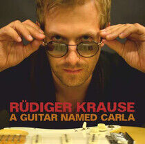Krause, Rudiger - A Guitar Named Carla
