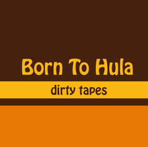 Born To Hula - Dirty Tapes -Coloured-