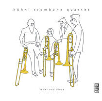 Kuhnl Trombone Quartet - Lieder Und Tanze