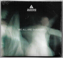 Sleeping Romance - We All Are Shadows -Digi-