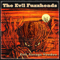 Evil Fuzzheads - Evil Savage Voodoo