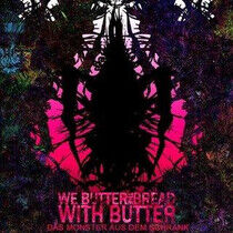 We Butter the Bread With - Das Monster Aus Dem Schra