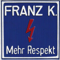Franz K. - Mehr Respekt