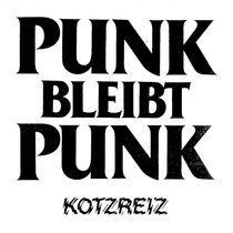 Kotzreiz - Punk Bleibt Punk-Reissue-