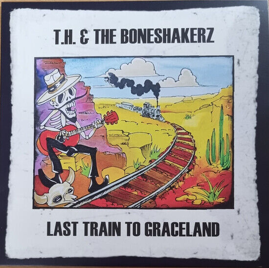 T.H. & the Boneshakerz - Last Train To Graceland (Vinyl)