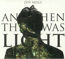 Mills, Jeff - And Then There Was Light