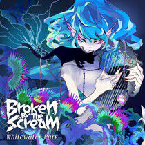 Broken By the Scream - Whitewater Park-Bonus Tr-