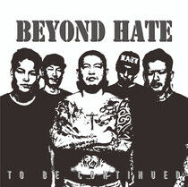 Beyond Hate - To Be Continued