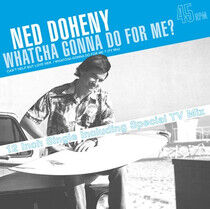 Doheny, Ned - Whatcha Gonna Do.. -Ltd-