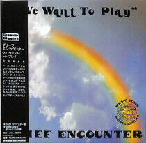 Brief Encounter - We Want To Play -Ltd-