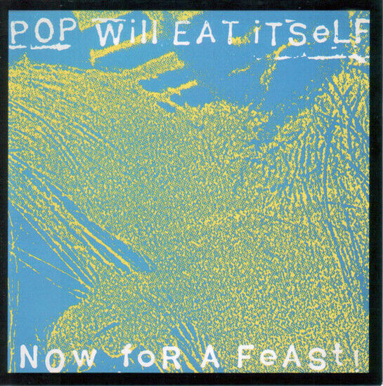 Pop Will Eat Itself - Now For a Feast -..
