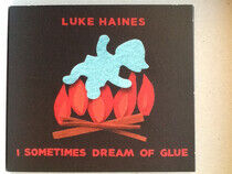 Haines, Luke - I Sometimes Dream of Glue