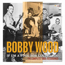 Wood, Bobby - If I'm a Fool For..