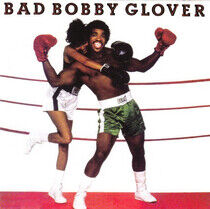 Glover, Bobby - Bad Bobby Glover