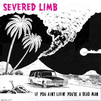 Severed Limb - If You Ain\'t Livin\'