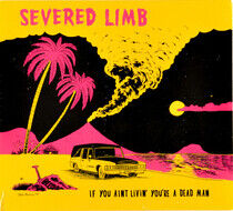 Severed Limb - If You Ain't Livin'