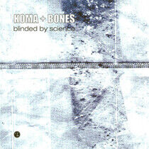 Koma & Bones - Blinded By Science