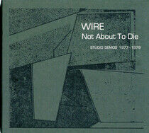 Wire - Not About To Die