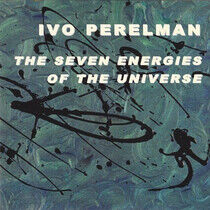 Perelman, Ivo - Seven Energies of the..