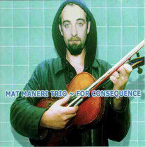 Maneri, Mat -Trio- - For Consequence
