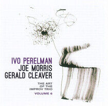Perelman, Ivo/Joe Morris/ - Art of the Improv Trio 6