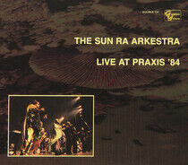 Sun Ra Arkestra - Live At Praxis 1984