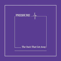 Pressure - One's That Got Away