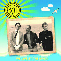 Exit (Aka the What) - We Live By the River