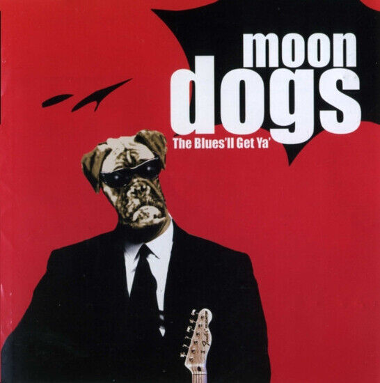 Moondogs - Blues \'Ll Get Ya !
