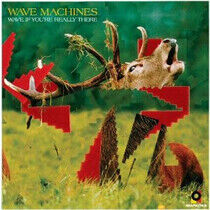 Wave Machines - Wave If You're Really..