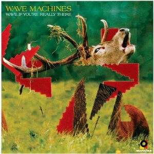Wave Machines - Wave If You\'re Really..