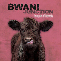 Bwani Junction - Tongue of Bombie