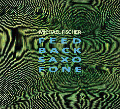 Fischer, Michael - Feed Back Saxo Fone