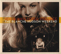 Blanche Hudson Weekend - You Always Loved Violence