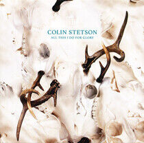 Stetson, Colin - All This I Do For Glory