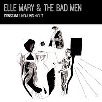 Elle Mary & the Bad Men - Constant Unfailing Light