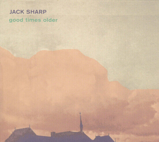 Sharp, Jack - Good Times Older