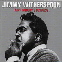 Witherspoon, Jimmy - Ain't Nobody's Business