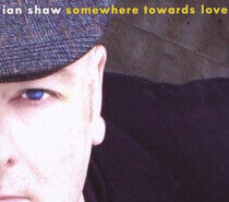 Shaw, Ian - Somewhere Towards Love