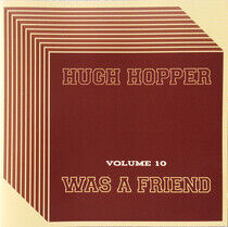 Hopper, Hugh - Was a Friend Vol.10