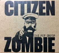 Pop Group - Citizen Zombie -Digi-