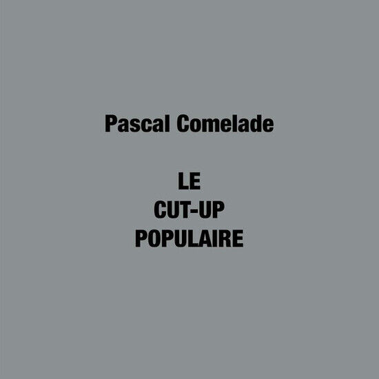 Comelade, Pascal - Le Cut-Up Populaire -Ltd-
