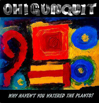 Oh! Gunquit - Why Haven't You Watered..