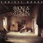 Moore, Christy - Smoke & Strong Whiskey