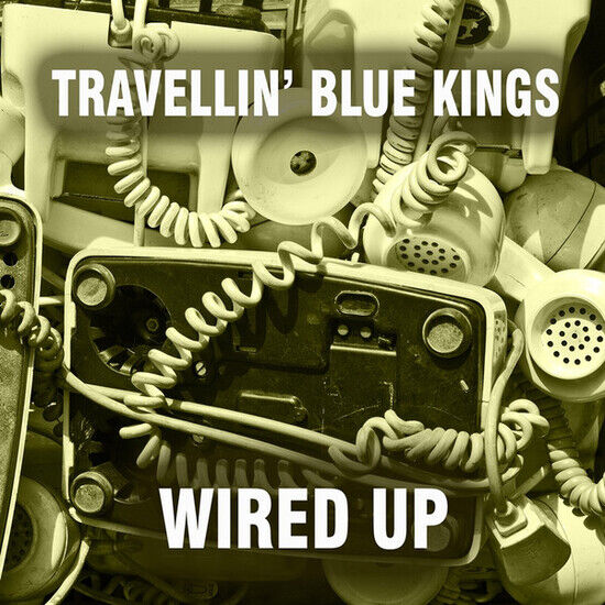 Travellin\' Blue Kings - Wired Up