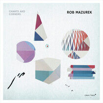 Mazurek, Rob - Chants and Corners