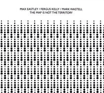 Eastley, Max/Fergus Kelly - Map is Not the Territory
